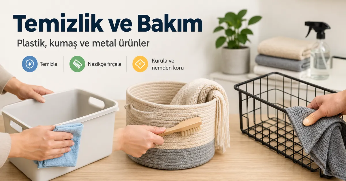 Plastik, kumaş ve metal ev düzenleme ürünlerinin temizliği ve bakımı